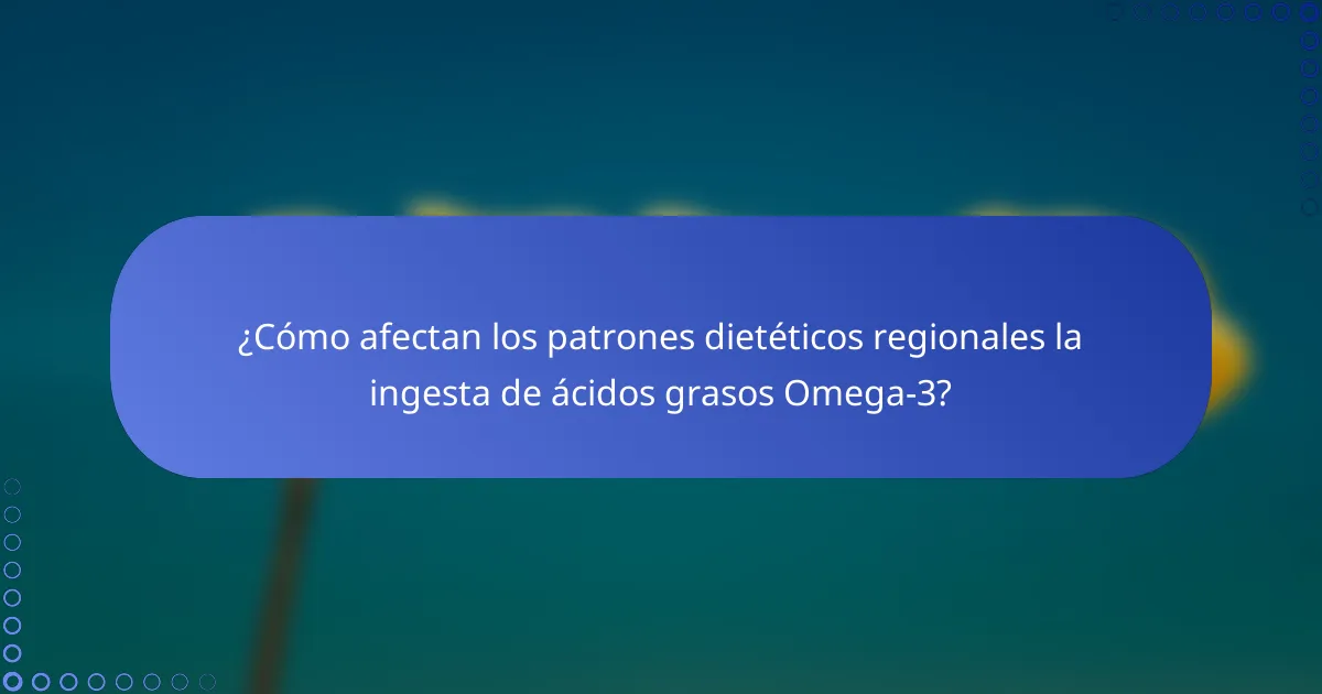 ¿Cómo afectan los patrones dietéticos regionales la ingesta de ácidos grasos Omega-3?