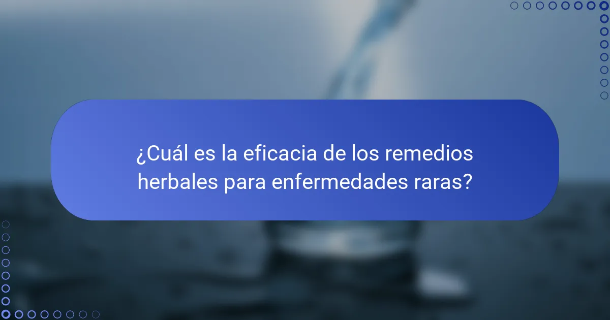 ¿Cuál es la eficacia de los remedios herbales para enfermedades raras?