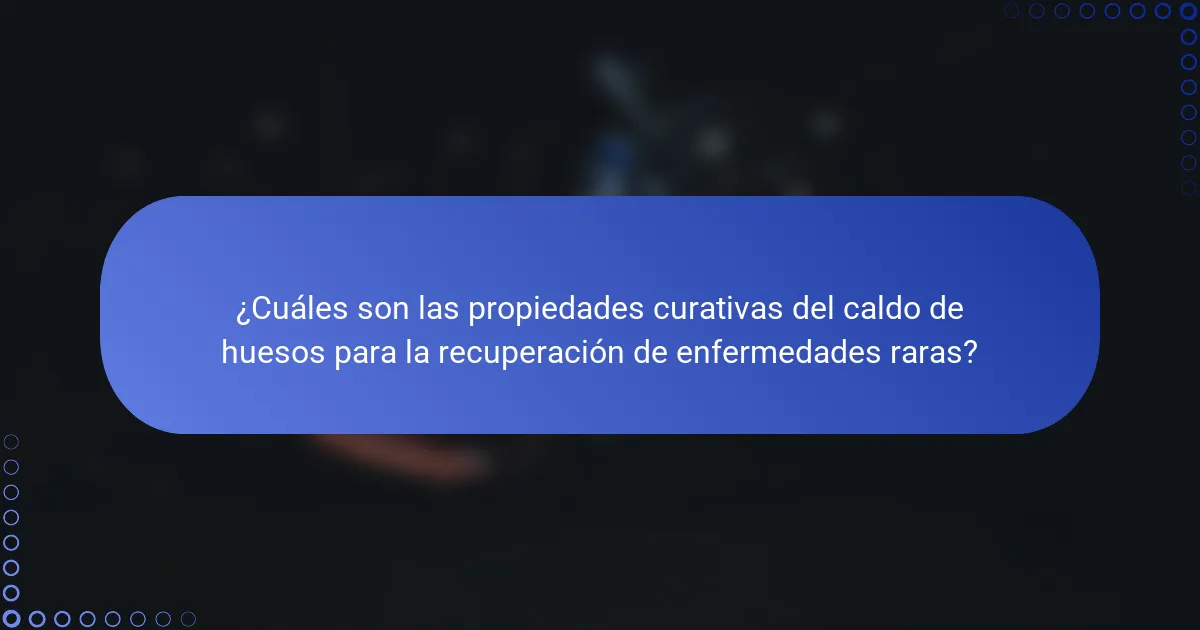 ¿Cuáles son las propiedades curativas del caldo de huesos para la recuperación de enfermedades raras?