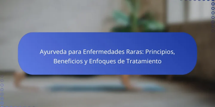Ayurveda para Enfermedades Raras: Principios, Beneficios y Enfoques de Tratamiento