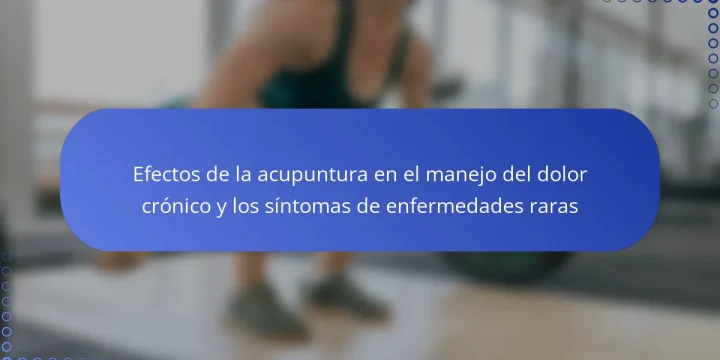 Efectos de la acupuntura en el manejo del dolor crónico y los síntomas de enfermedades raras