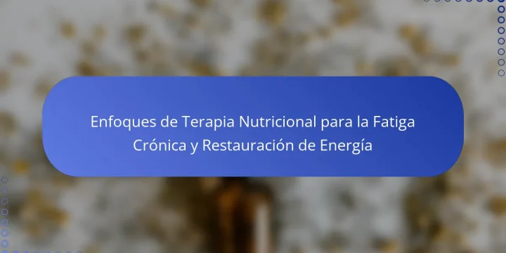 Enfoques de Terapia Nutricional para la Fatiga Crónica y Restauración de Energía