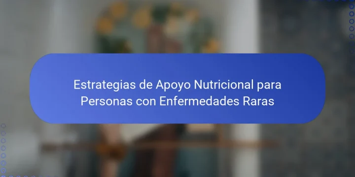 Estrategias de Apoyo Nutricional para Personas con Enfermedades Raras