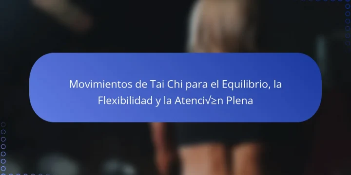 Movimientos de Tai Chi para el Equilibrio, la Flexibilidad y la Atención Plena