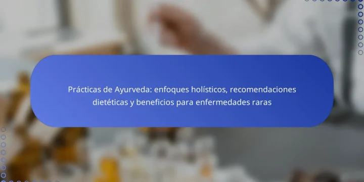 Prácticas de Ayurveda: enfoques holísticos, recomendaciones dietéticas y beneficios para enfermedades raras