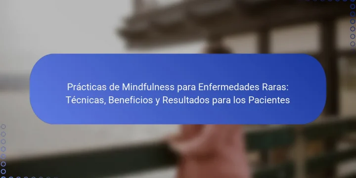 Prácticas de Mindfulness para Enfermedades Raras: Técnicas, Beneficios y Resultados para los Pacientes