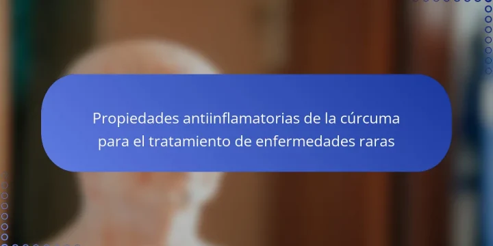 Propiedades antiinflamatorias de la cúrcuma para el tratamiento de enfermedades raras