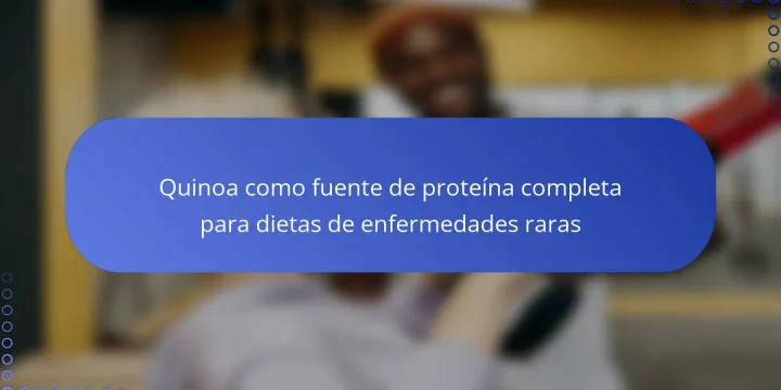 Quinoa como fuente de proteína completa para dietas de enfermedades raras