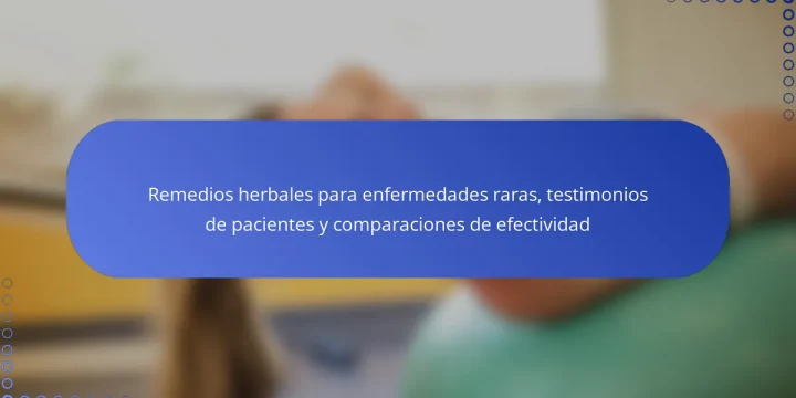 Remedios herbales para enfermedades raras, testimonios de pacientes y comparaciones de efectividad