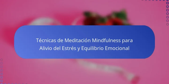 Técnicas de Meditación Mindfulness para Alivio del Estrés y Equilibrio Emocional