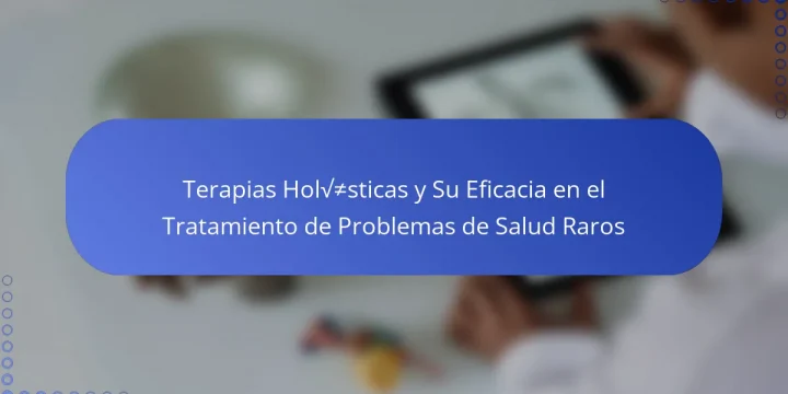 Terapias Holísticas y Su Eficacia en el Tratamiento de Problemas de Salud Raros