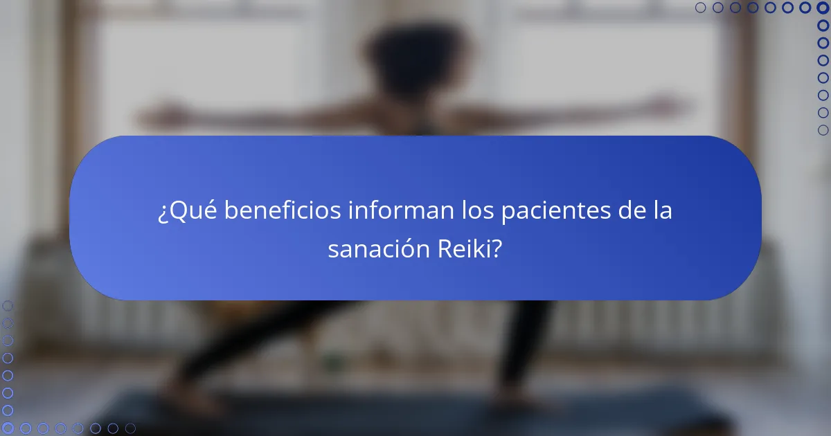 ¿Qué beneficios informan los pacientes de la sanación Reiki?
