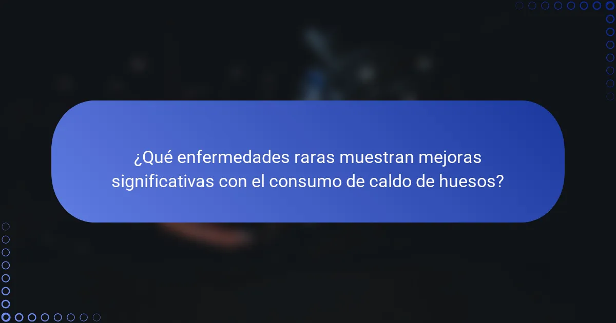 ¿Qué enfermedades raras muestran mejoras significativas con el consumo de caldo de huesos?