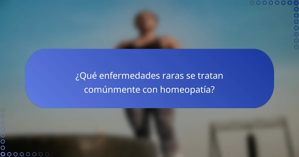 ¿Qué enfermedades raras se tratan comúnmente con homeopatía?