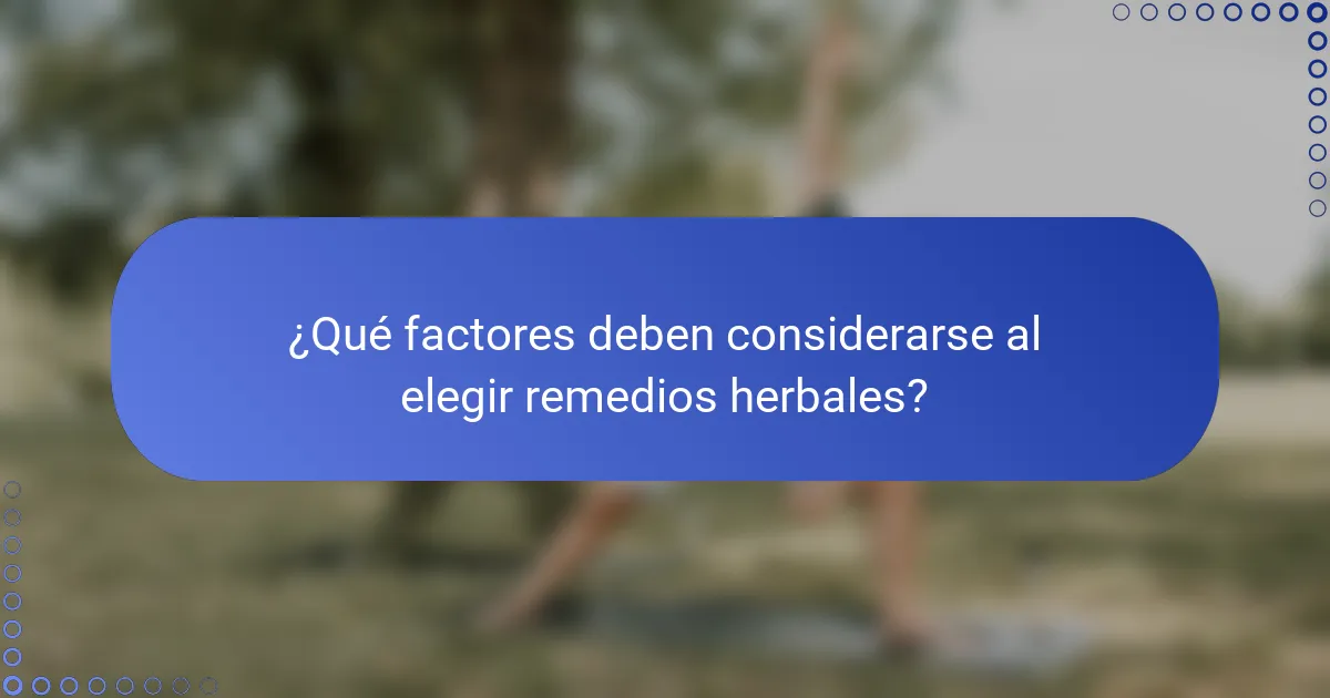 ¿Qué factores deben considerarse al elegir remedios herbales?
